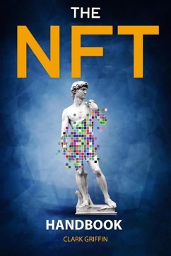 The NFT Handbook: 2 Books in 1 - The Complete Guide for Beginners and Intermediate to Start Your Online Business with Non-Fungible Tokens using Digital and Physical Art (NFT collection guides, #3) (eBook, ePUB) - Griffin, Clark