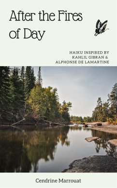 After the Fires of Day: Haiku Inspired by Kahlil Gibran and Alphonse de Lamartine (eBook, ePUB) - Marrouat, Cendrine
