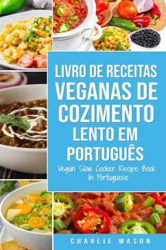 Livro de Receitas Veganas de Cozimento Lento Em português/ Vegan Slow Cooker Recipe Book In Portuguese (eBook, ePUB) - Mason, Charlie