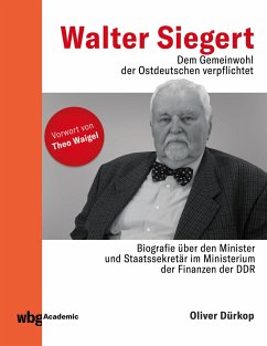 Walter Siegert. Dem Gemeinwohl der Ostdeutschen verpflichtet - Dürkop, Oliver
