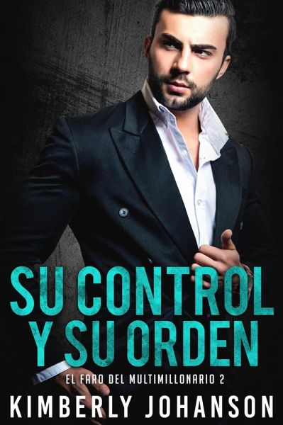 Su Control Y Su Orden (El Faro del Multimillonario, #2) (eBook, ePUB) Su Control Y Su Orden (El Faro del Multimillonario, #2) (eBook, ePUB)