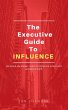 The Executive Guide to Influence... - Bild 1