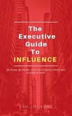 The Executive Guide to Influence (eBook, ePUB)