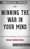 Winning the War in Your Mind: Change Your Thinking, Change Your Life by Craig Groeschel: Conversation Starters (eBook, ePUB)