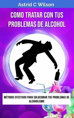 Cover Como Tratar Con Tus Problemas De Alcohol: Métodos efectivos para solucionar tus problemas de alcoholismo (eBook, ePUB)