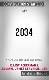 2034: A Novel of the Next World War by Elliot Ackerman & Admiral James Stavridis, USN: Conversation Starters (eBook, ePUB)