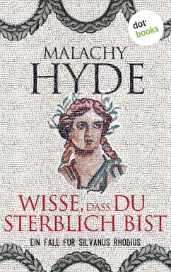 Wisse, dass du sterblich bist / Silvanus Rhodius Bd.3 (eBook, ePUB) - Hyde, Malachy