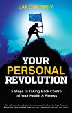 Your Personal Revolution: 5 Steps to Taking Back Control of Your Health and Fitness (eBook, ePUB)