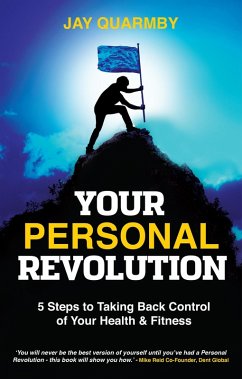 Your Personal Revolution: 5 Steps to Taking Back Control of Your Health and Fitness (eBook, ePUB) - Quarmby, Jay