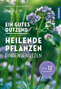 Ein gutes Dutzend heilende Pflanzen (eBook, PDF) - Hecker, Katrin; Hecker, Frank