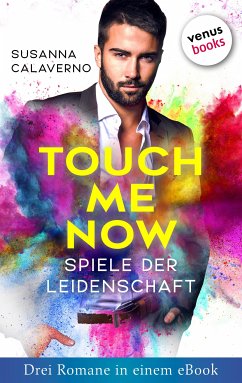 Touch me now - Spiele der Leidenschaft - Drei Romane in einem eBook (eBook, ePUB) - Calaverno, Susanna