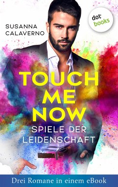 Touch me now - Spiele der Leidenschaft - Drei Romane in einem eBook (eBook, ePUB) - Calaverno, Susanna