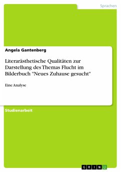Literarästhetische Qualitäten zur Darstellung des Themas Flucht im Bilderbuch &quote;Neues Zuhause gesucht&quote; (eBook, PDF)