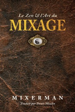 Le Zen & l'Art du MIXAGE (eBook, ePUB) - Mixerman