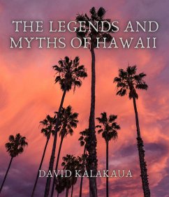 The Legends and Myths of Hawaii (eBook, ePUB) - Kalakaua, David