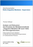Analyse und Diskussion des Einsatzes der Mediationsmethode "Integrative Mediation IM" (nach Tafel) als Führungsinstrument (eBook, ePUB)