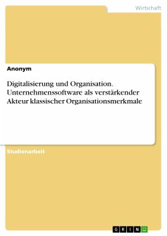 Digitalisierung und Organisation. Unternehmenssoftware als verstärkender Akteur klassischer Organisationsmerkmale (eBook, PDF)