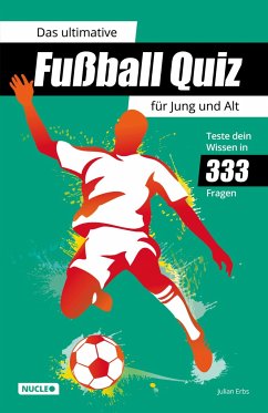 Das ultimative Fußball Quiz für Jung und Alt: Teste dein Wissen in 333 Fragen - Erbs, Julian