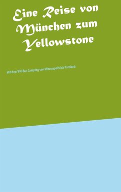 Eine Reise von München zum Yellowstone - Weißbrich, Heinz-Otto