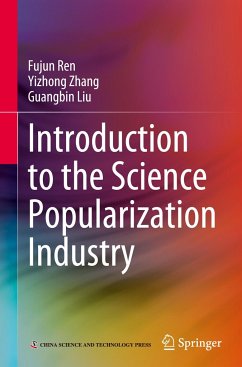 Introduction to the Science Popularization Industry - Ren, Fujun;Zhang, Yizhong;Liu, Guangbin