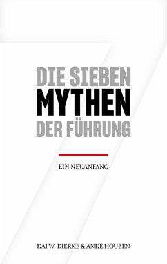 Die Sieben Mythen der Führung - Houben, Anke;Dierke, Kai W.
