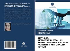 AMYLASE-AKTIVITÄTSNIVEAU IN SEREN UND SPEICHEL VON PATIENTEN MIT ORALEM TUMOR - Kumari, Akanksha;Kashyap, Rahul;Roy, Birsubhra