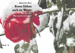 Rosen blühen auch im Winter - Boo, Anna-Lisa