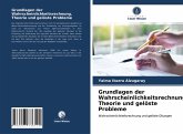 Grundlagen der Wahrscheinlichkeitsrechnung. Theorie und gelöste Probleme