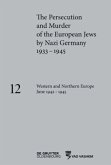 Western and Northern Europe June 1942-1945 / The Persecution and Murder of the European Jews by Nazi Germany, 1933-1945 Volume 12