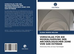 VORSCHLAG FÜR DIE MUSEALISIERUNG DER ARCHÄOLOGISCHEN ZONE VON SAN ESTEBAN - MARÍN MOLINA, ELENA