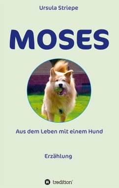 Moses - Aus dem Leben mit einem Hund - Striepe, Ursula