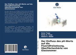 Der Einfluss des pH-Werts auf die Fluoridfreisetzung, Oberflächenhärte von Glasionomer - Taqa, Amer;A. Taqa, Amer;Abdal, Abdul-k.