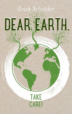 Dear Earth, take Care! (eBook, ePUB) - Schröder, Erich
