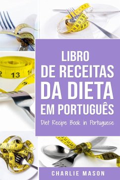Livro De Receitas Da Dieta Em Português/ Diet Recipe Book in Portuguese (eBook, ePUB) - Mason, Charlie