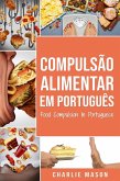 Compulsão Alimentar Em português/ Food Compulsion In Portuguese (eBook, ePUB)