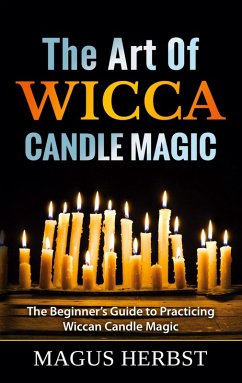 The Art Of Wicca Candle Magic (eBook, ePUB)