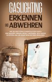 Gaslighting erkennen und abwehren: Wie Sie emotionale Manipulation durch eine geliebte Person gezielt erkennen, sich davor schützen und Ihr Selbstbewusstsein bewahren (eBook, ePUB)