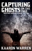 Capturing Ghosts On The Page: Writing Horror & Dark Fiction (Writer Chaps, #5) (eBook, ePUB)