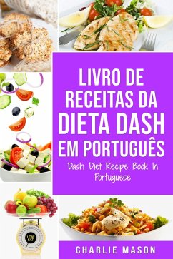 Livro de Receitas da Dieta Dash Em português/ Dash Diet Recipe Book In Portuguese (eBook, ePUB) - Mason, Charlie