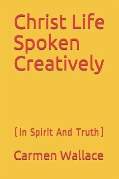 Christ Life Spoken Creatively - Wallace, Carmen