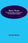 Barry Wynn; Or, The Adventures Of A Page Boy In The United States Congress