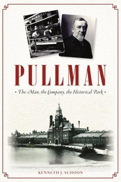 Pullman: The Man, the Company, the Historical Park - Schoon, Kenneth J.