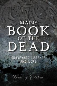 Maine Book of the Dead: Graveyard Legends and Lore - Zwicker, Roxie J.