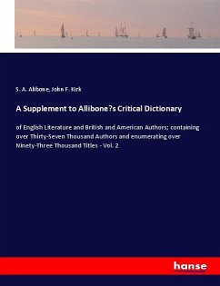 A Supplement to Allibone¿s Critical Dictionary - Alibone, S. A.;Kirk, John F.