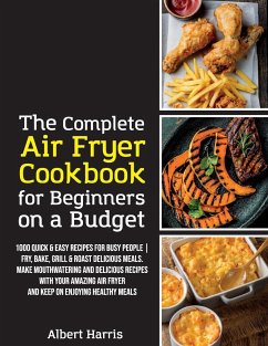 The Complete Air Fryer Cookbook for Beginners on a Budget - Albert Harris