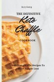 The Definitive KETO Chaffle Cookbook: Delicious Chaffle Recipes To Boost Weight Loss