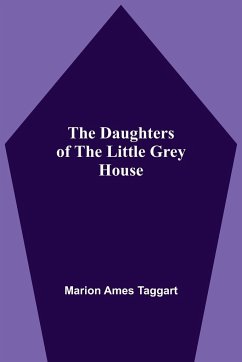 The Daughters Of The Little Grey House - Ames Taggart, Marion