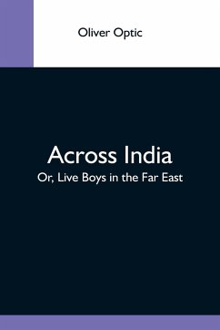 Across India; Or, Live Boys In The Far East - Optic, Oliver