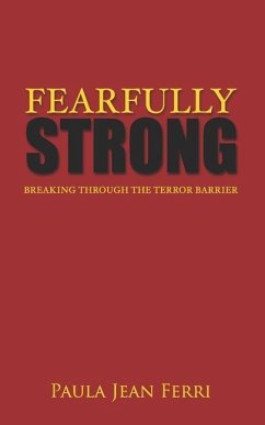 Fearfully Strong: Breaking Through the Terror Barrier - Ferri, Paula Jean
