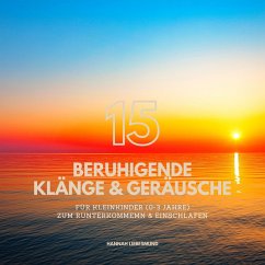 15 beruhigende Klänge & Naturgeräusche für Babies & Kleinkinder (0-3 Jahre) - Bewährte Einschlafhilfen zum Runterkommen & Einschlafen (MP3-Download) - Liebesmund, Hannah